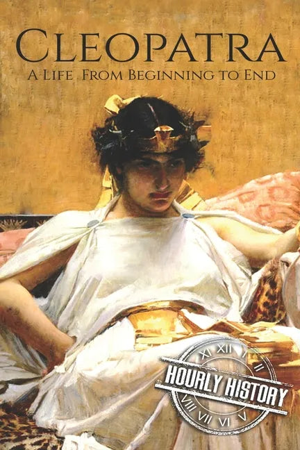 Cleopatra: A Life From Beginning to End - Paperback