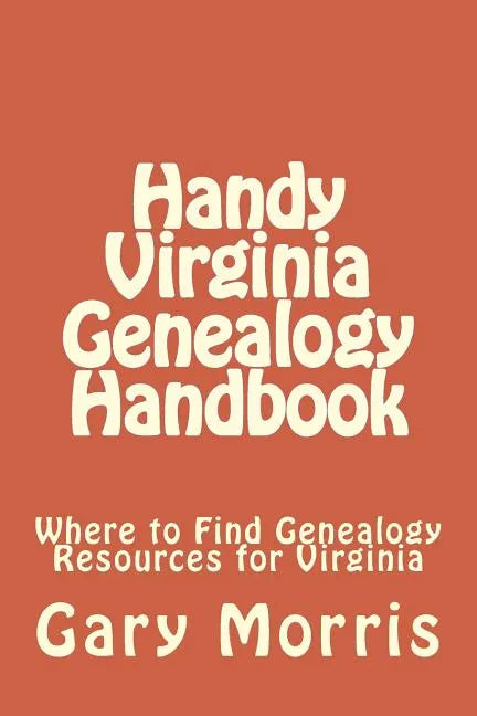 Handy Virginia Genealogy Handbook: Where to Find Genealogy Resources for Virginia - Paperback