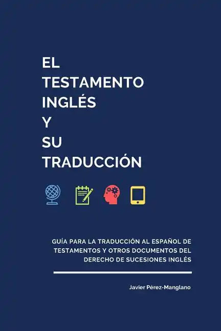 El testamento inglés y su traducción: Guía para la traducción al español de testamentos y otros documentos del derecho de sucesiones inglés - Paperback