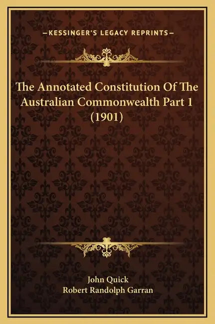 The Annotated Constitution of the Australian Commonwealth Part 1 (1901) - Hardcover