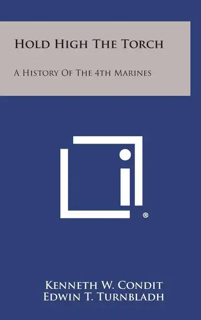 Hold High the Torch: A History of the 4th Marines - Hardcover