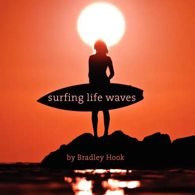 Surfing Life Waves: A philosophy for life. Lessons from the ocean. - Paperback