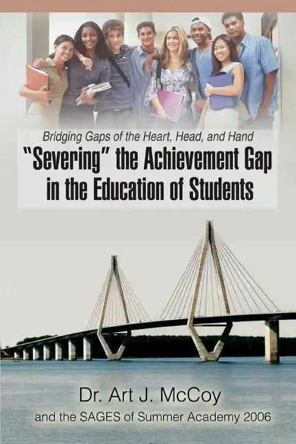 "Severing" the Achievement Gap in the Education of Students: Bridging Gaps of the Heart, Head, and Hand - Paperback