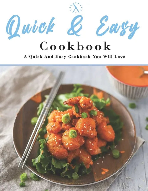 Quick And Easy Cookbook: A Quick And Easy Cookbook You Will Love - Paperback