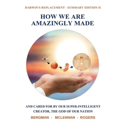 How We Are Amazingly Made: And Cared for by Our Super-Intelligent Creator, the God of Our Nation. (Summary II) - Paperback