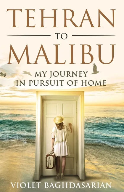 Tehran to Malibu: My Journey in Pursuit of Home - Paperback