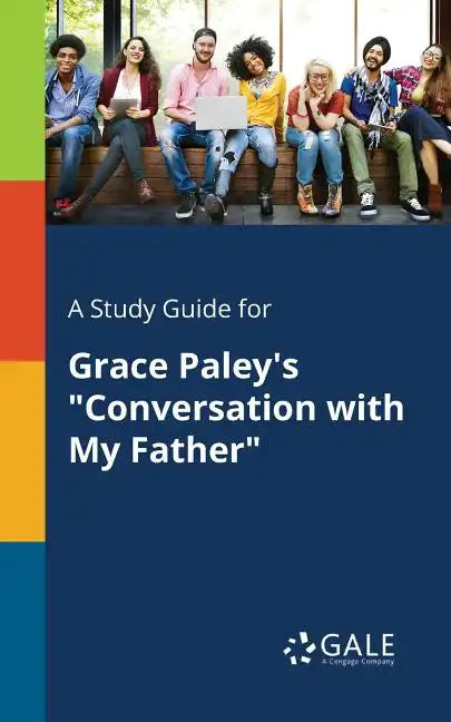 A Study Guide for Grace Paley's "Conversation With My Father" - Paperback