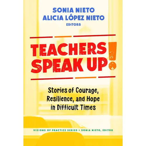 Teachers Speak Up!: Stories of Courage, Resilience, and Hope in Difficult Times - Paperback