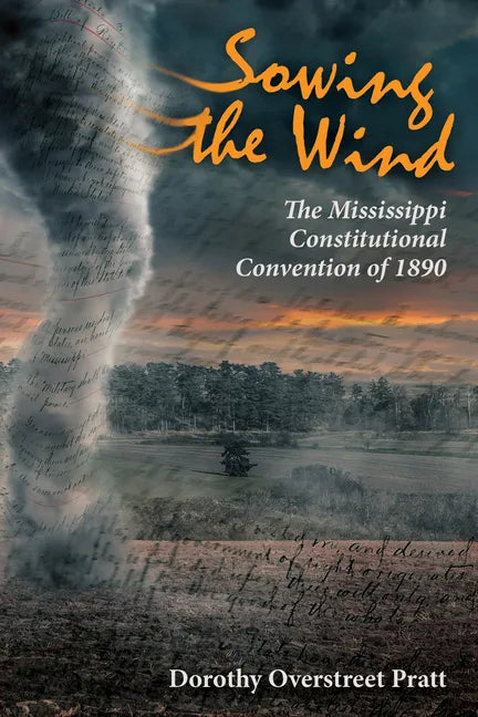 Sowing the Wind: The Mississippi Constitutional Convention of 1890 - Paperback