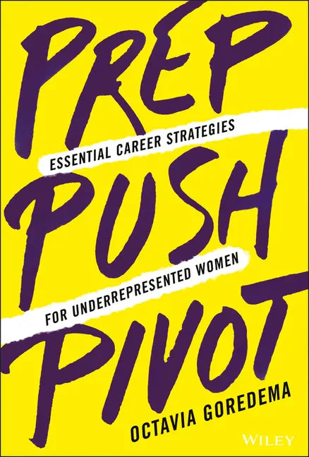 Prep, Push, Pivot: Essential Career Strategies for Underrepresented Women - Hardcover