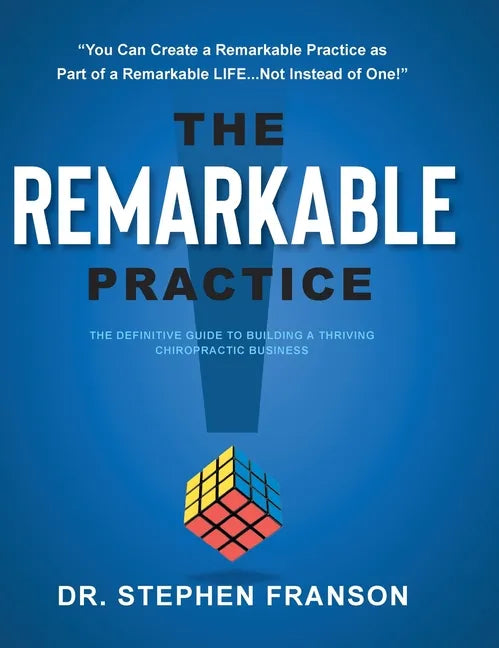 The Remarkable Practice: The Definitive Guide to Building a Thriving Chiropractic Business - Hardcover