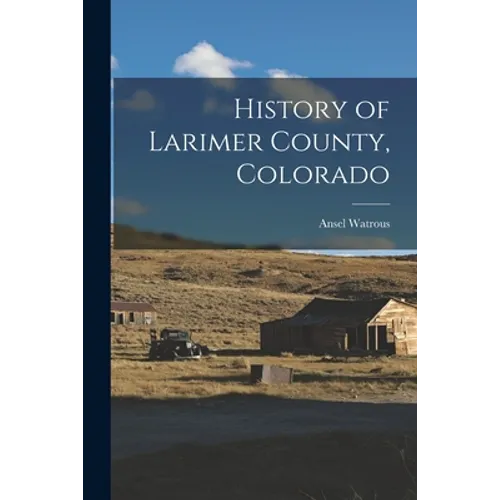 History of Larimer County, Colorado - Paperback