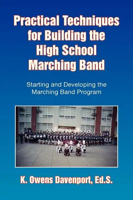 Practical Techniques for Building the High School Marching Band - Paperback