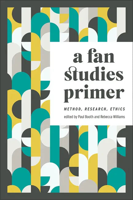 A Fan Studies Primer: Method, Research, Ethics - Paperback