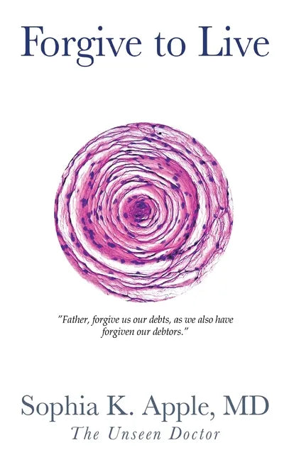 Forgive to Live: "Father, forgive us our debts, as we also have forgiven our debtors." - Hardcover