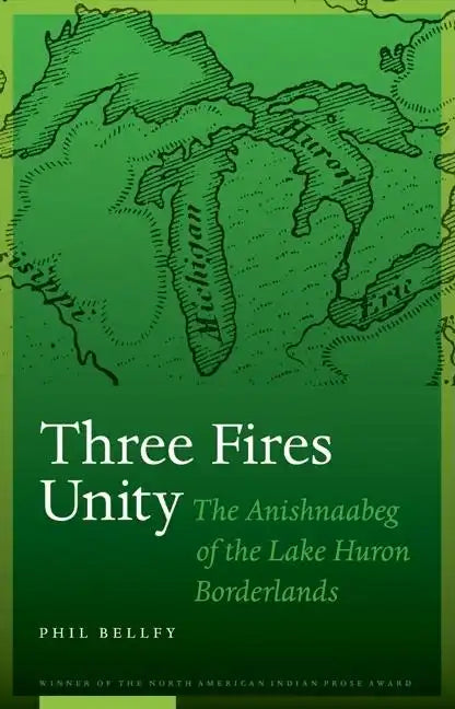 Three Fires Unity: The Anishnaabeg of the Lake Huron Borderlands - Hardcover