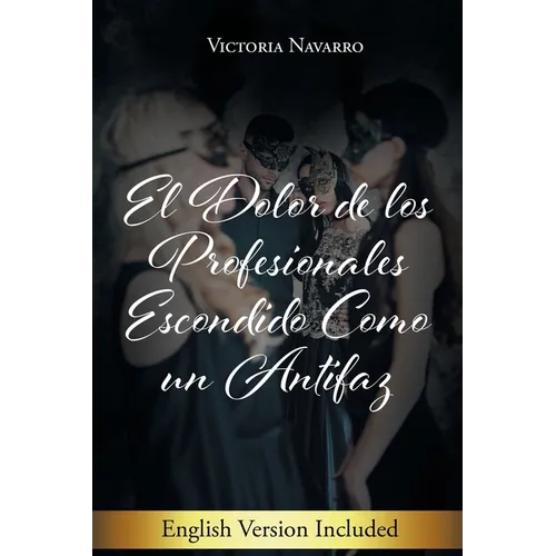 El Dolor De Los Profesionales Escondido Como Un Antifaz - Paperback