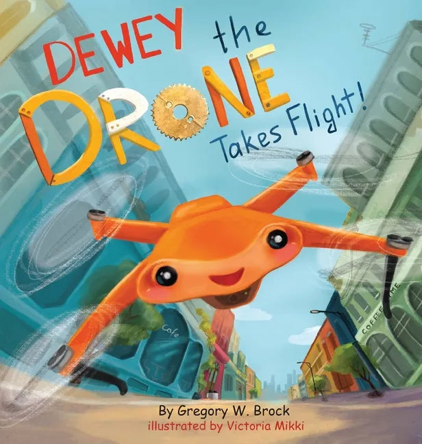 Dewey the Drone Takes Flight!: Dewey Dreams of Flying - Hardcover