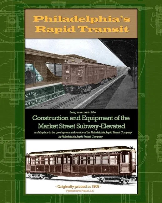 Philadelphia's Rapid Transit: Being an account of the construction and equipment of the Market Street Subway-Elevated and its place in the great sys - Paperback
