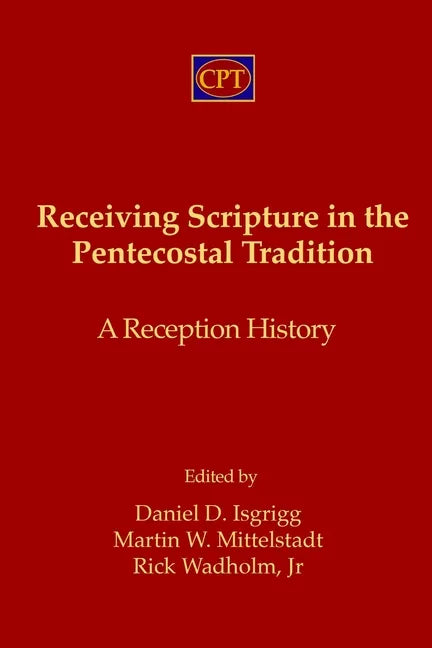 Receiving Scripture in the Pentecostal Tradition: A Reception History - Paperback