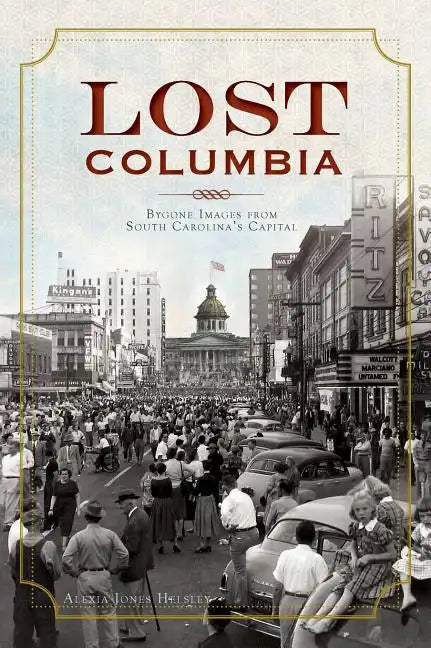 Lost Columbia: Bygone Images from South Carolina's Capital - Hardcover