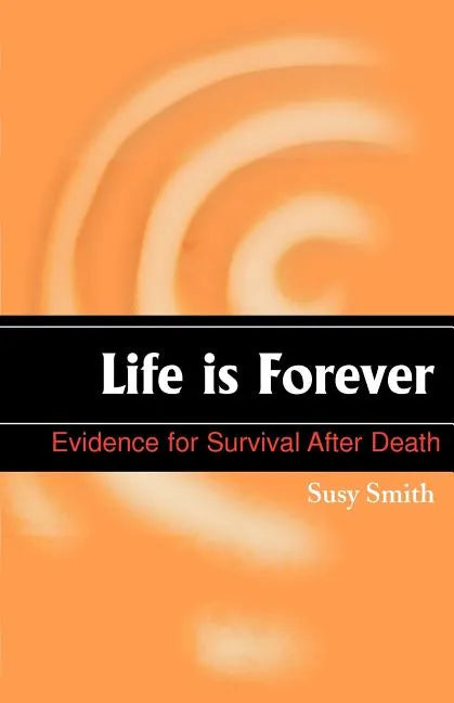 Life is Forever: Evidence for Survival After Death - Paperback