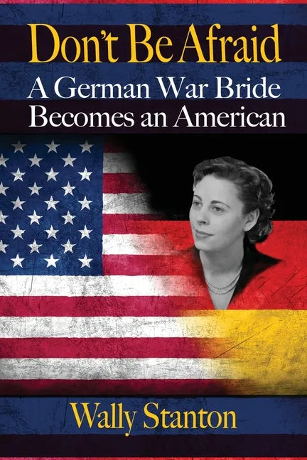 Don't Be Afraid: A German War Bride Becomes an American - Paperback