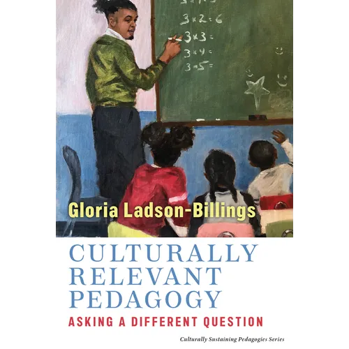 Culturally Relevant Pedagogy: Asking a Different Question - Paperback