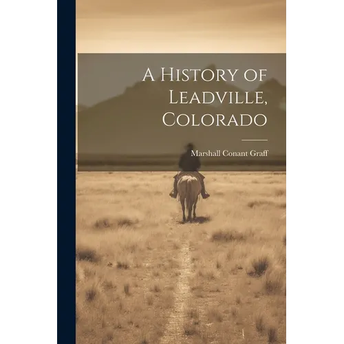 A History of Leadville, Colorado - Paperback