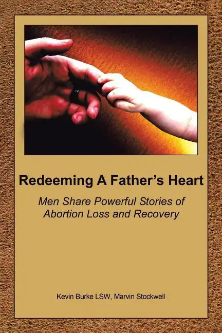 Redeeming a Father's Heart: Men Share Powerful Stories of Abortion Loss and Recovery - Paperback