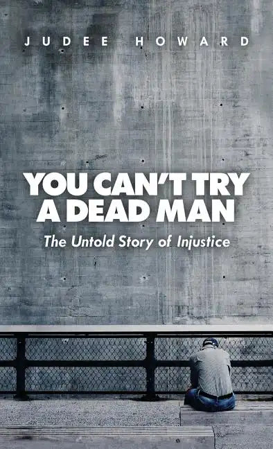 You Can't Try a Dead Man: The Untold Story of Injustice - Hardcover