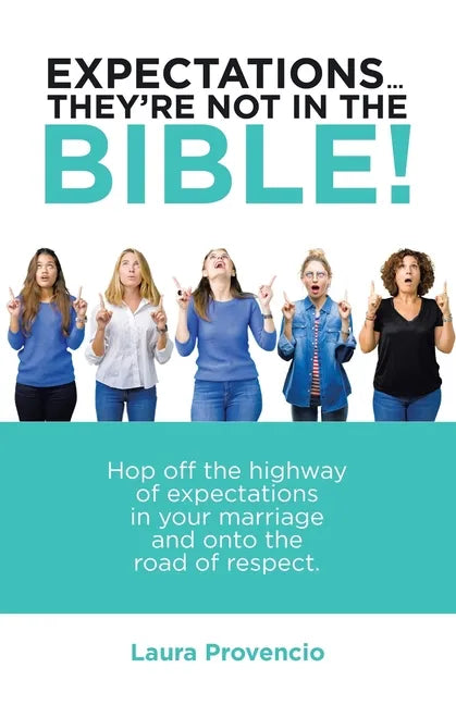 Expectations ... They'Re Not in the Bible!: Hop off the Highway of Expectations in Your Marriage and onto the Road of Respect. - Paperback