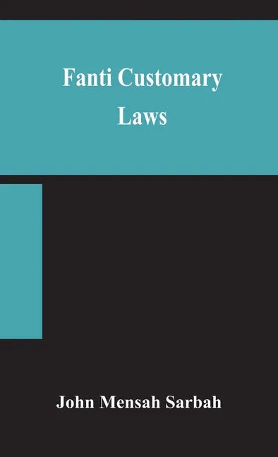 Fanti customary laws, a brief introduction to the principles of the native laws and customs of the Fanti and Akan districts of the Gold Coast, with a - Hardcover