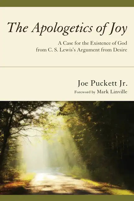 The Apologetics of Joy: A Case for the Existence of God from C. S. Lewis's Argument from Desire - Paperback