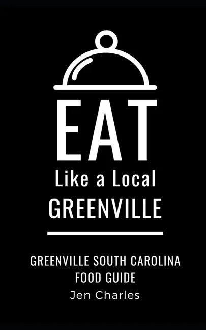 Eat Like a Local- Greenville: Greenville, South Carolina Food Guide - Paperback