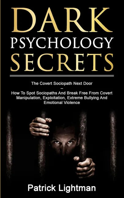Dark Psychology Secrets: The Covert Sociopath Next Door - How To Spot Sociopaths And Break Free From Covert Manipulation, Exploitation, Extreme - Paperback