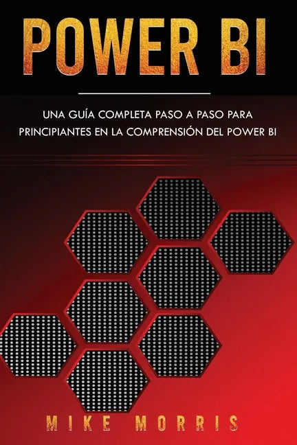 Power BI: Una guía completa paso a paso para principiantes en la comprensión del Power BI - Paperback