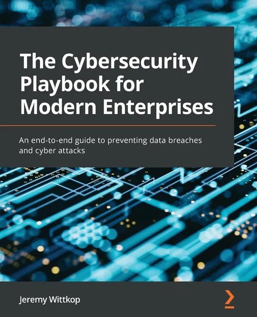 The Cybersecurity Playbook for Modern Enterprises: An end-to-end guide to preventing data breaches and cyber attacks - Paperback