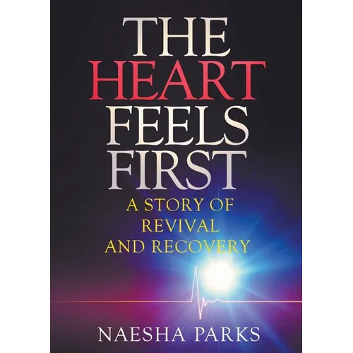 The Heart Feels First: A Story of Revival and Recovery - Paperback