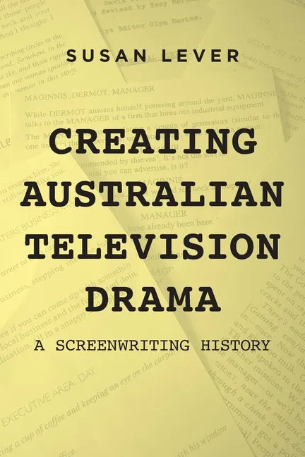 Creating Australian Television Drama: A Screenwriting History - Paperback