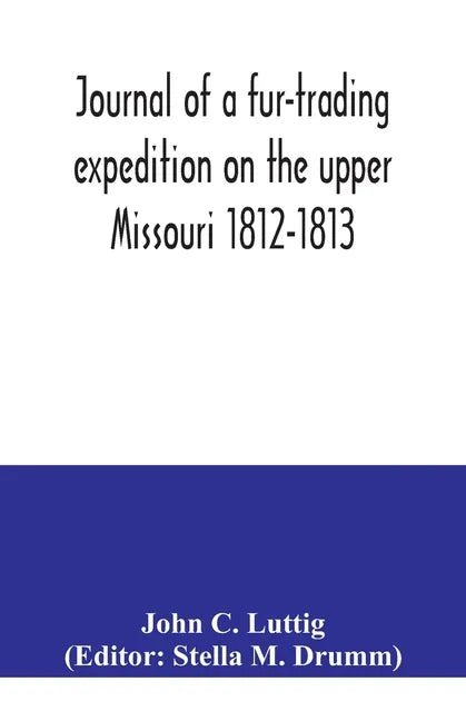 Journal of a fur-trading expedition on the upper Missouri 1812-1813 - Paperback
