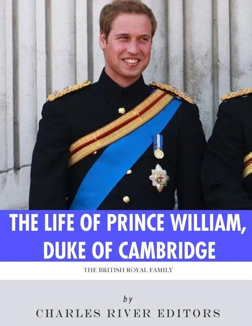 The British Royal Family: The Life of Prince William, Duke of Cambridge - Paperback