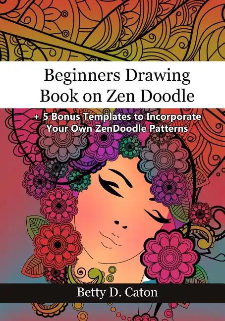 Beginners Drawing Book on Zen Doodle: + 5 Bonus Templates to Incorporate Your Own ZenDoodle Patterns - Paperback