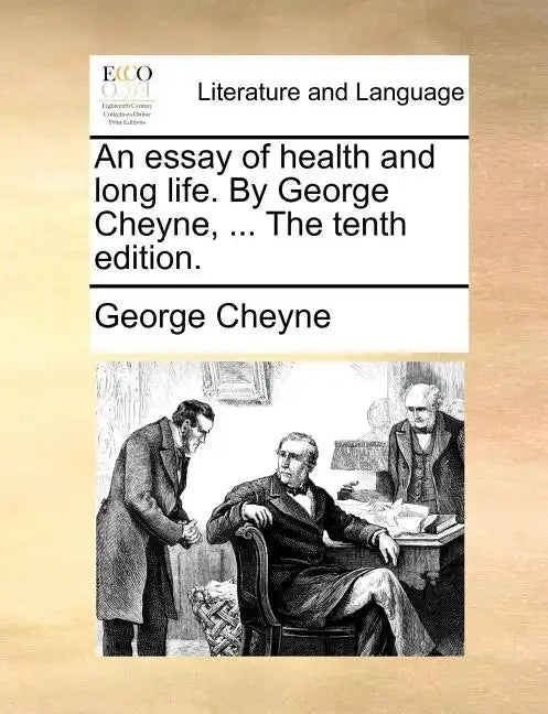 An Essay of Health and Long Life. by George Cheyne, ... the Tenth Edition. - Paperback
