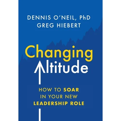 Changing Altitude: How to Soar in Your New Leadership Role - Hardcover