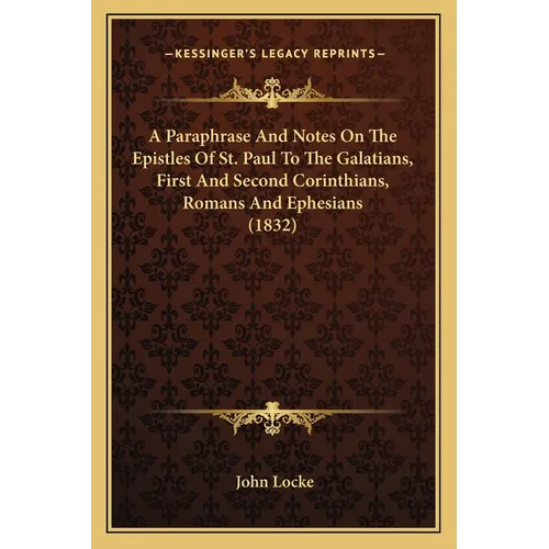 A Paraphrase And Notes On The Epistles Of St. Paul To The Galatians, First And Second Corinthians, Romans And Ephesians (1832) - Paperback
