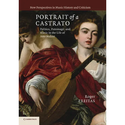 Portrait of a Castrato: Politics, Patronage, and Music in the Life of Atto Melani - Paperback