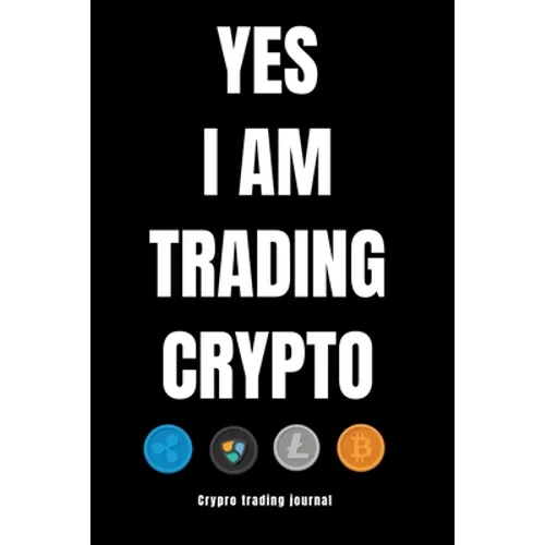 YES I AM TRADING CRYPTO crypto trading yournal - Paperback