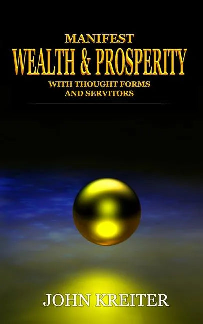 Manifest Wealth and Prosperity with Thought Forms and Servitors - Paperback