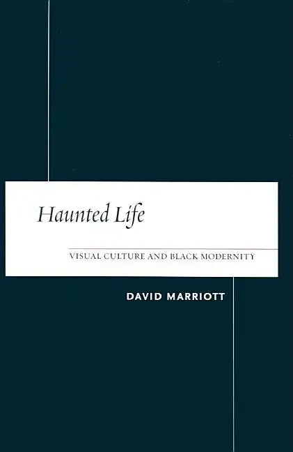 Haunted Life: Visual Culture and Black Modernity - Paperback